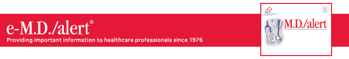 e-M.D./alert Providing important information to healthcare professionals since 1976